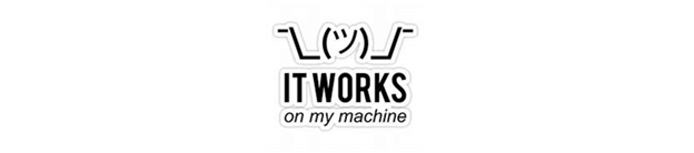A shrug emoji saying "It works on my machine"