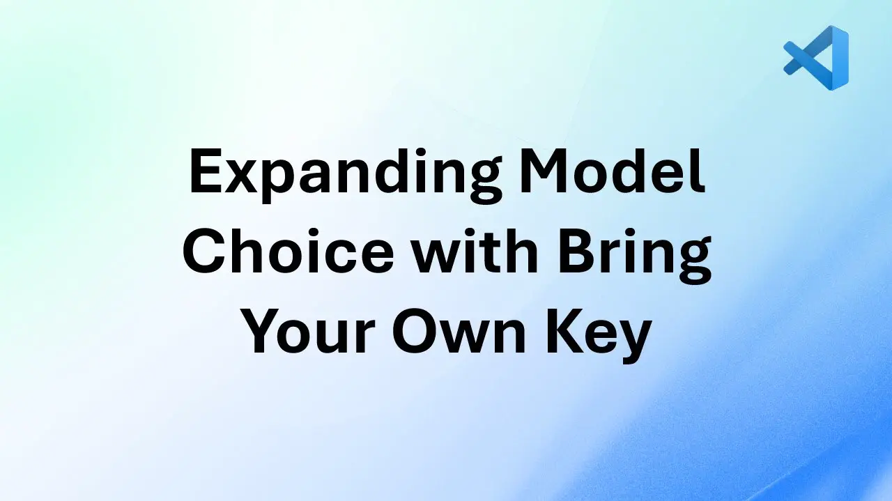 Expanding Model Choice in VS Code with Bring Your Own Key