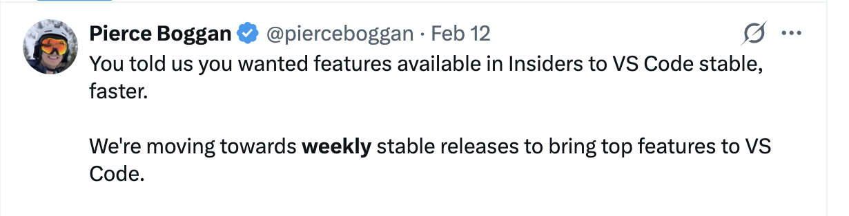 A screenshot of a post on X from @pierceboggan that says "You told us you wanted features available in Insiders to VS Code stable, faster. We're moving towards weekly stable releases to bring top features to VS Code".
