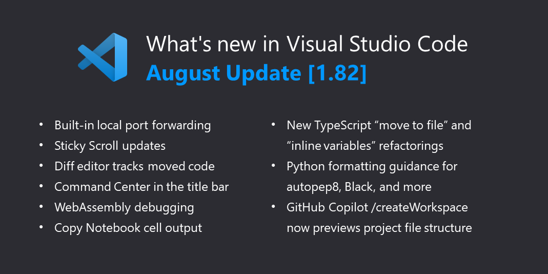 Welcome to the August 2023 release of Visual Studio Code. There are many updates in this version that we hope you'll like, some of the key highlights 