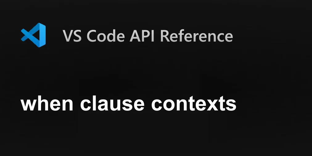 when clause contexts | Visual Studio Code Extension API