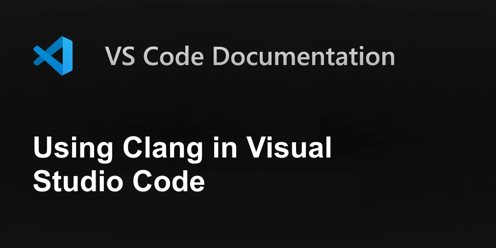 Using Clang in Visual Studio Code